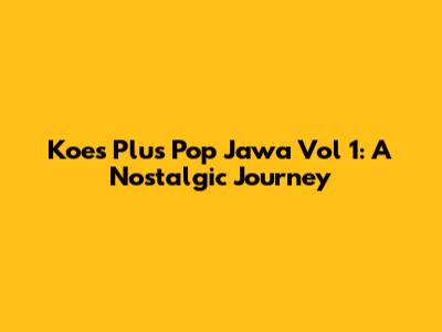 Koes Plus Pop Jawa Vol 1: A Nostalgic Journey