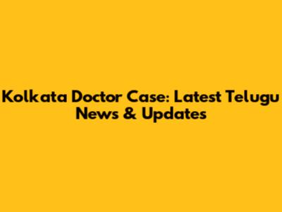 Kolkata Doctor Case: Latest Telugu News & Updates