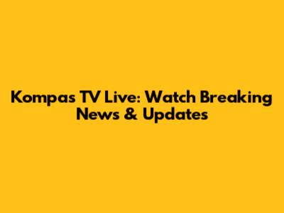 Kompas TV Live: Watch Breaking News & Updates