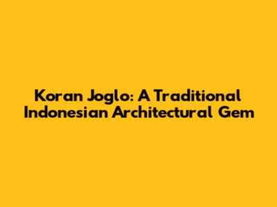 Koran Joglo: A Traditional Indonesian Architectural Gem