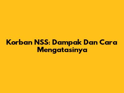 Korban NSS: Dampak Dan Cara Mengatasinya