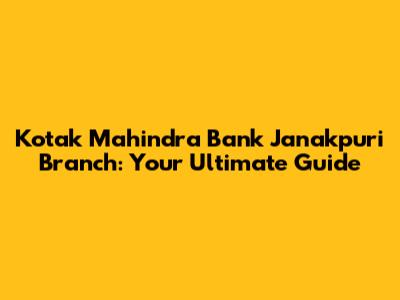 Kotak Mahindra Bank Janakpuri Branch: Your Ultimate Guide