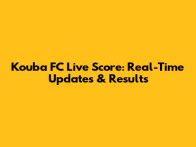 Kouba FC Live Score: Real-Time Updates & Results