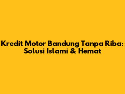 Kredit Motor Bandung Tanpa Riba: Solusi Islami & Hemat