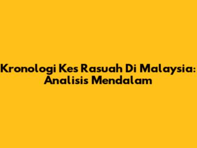 Kronologi Kes Rasuah Di Malaysia: Analisis Mendalam