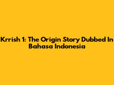 Krrish 1: The Origin Story Dubbed In Bahasa Indonesia