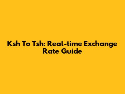 Ksh To Tsh: Real-time Exchange Rate Guide