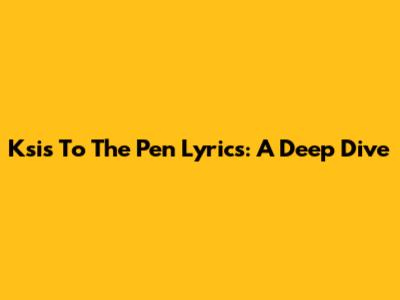 Ksi's "To The Pen" Lyrics: A Deep Dive