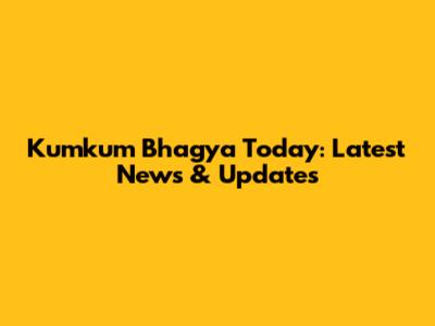 Kumkum Bhagya Today: Latest News & Updates