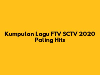 Kumpulan Lagu FTV SCTV 2020 Paling Hits