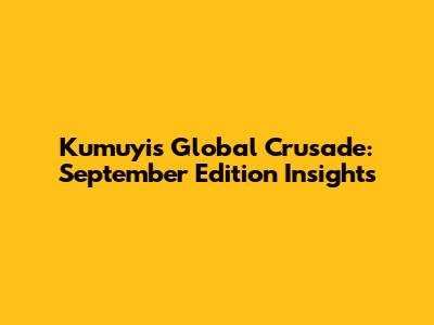 Kumuyi's Global Crusade: September Edition Insights