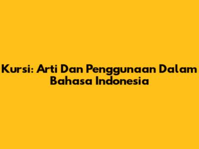 Kursi: Arti Dan Penggunaan Dalam Bahasa Indonesia