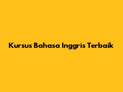 Kursus Bahasa Inggris Terbaik