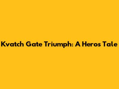 Kvatch Gate Triumph: A Hero's Tale
