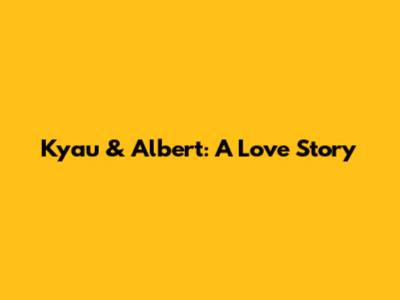 Kyau & Albert: A Love Story