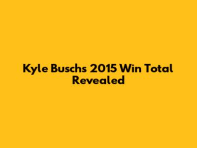 Kyle Busch's 2015 Win Total Revealed