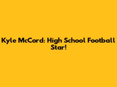 Kyle McCord: High School Football Star!