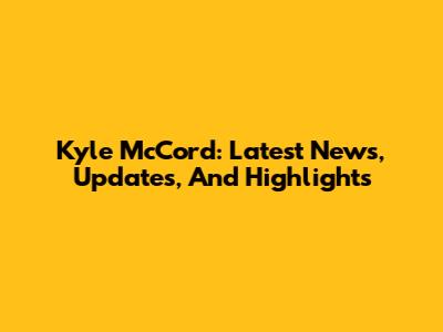 Kyle McCord: Latest News, Updates, And Highlights