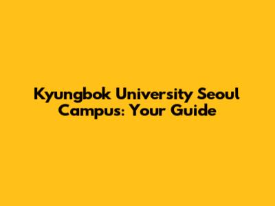 Kyungbok University Seoul Campus: Your Guide