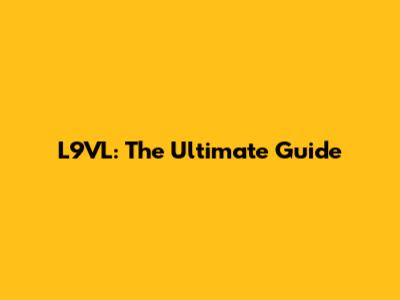 L9VL: The Ultimate Guide