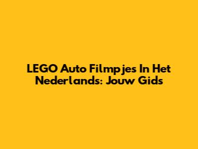 LEGO Auto Filmpjes In Het Nederlands: Jouw Gids