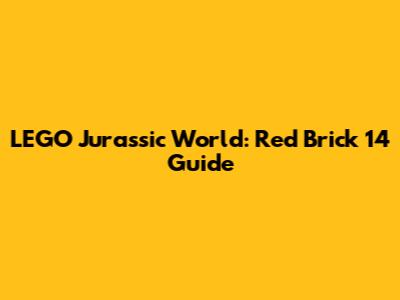 LEGO Jurassic World: Red Brick 14 Guide