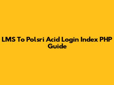 LMS To Polsri Acid Login Index PHP Guide