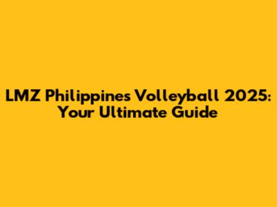 LMZ Philippines Volleyball 2025: Your Ultimate Guide