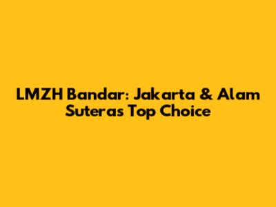 LMZH Bandar: Jakarta & Alam Sutera's Top Choice