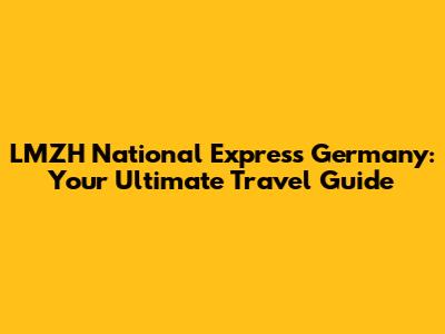 LMZH National Express Germany: Your Ultimate Travel Guide