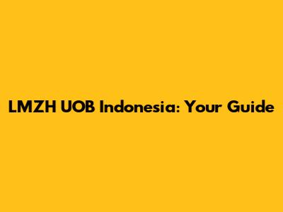 LMZH UOB Indonesia: Your Guide