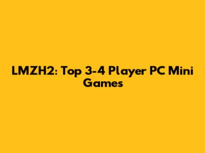 LMZH2: Top 3-4 Player PC Mini Games