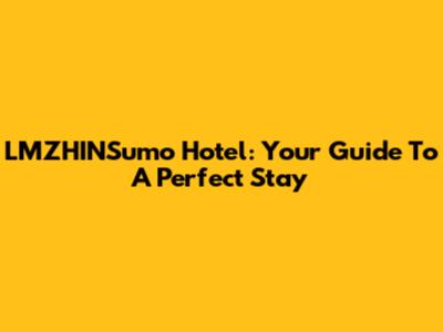 LMZHINSumo Hotel: Your Guide To A Perfect Stay