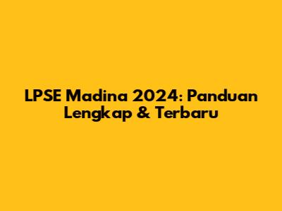 LPSE Madina 2024: Panduan Lengkap & Terbaru