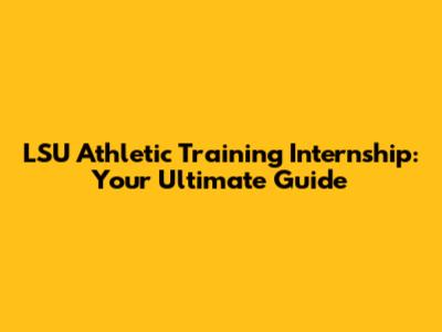 LSU Athletic Training Internship: Your Ultimate Guide