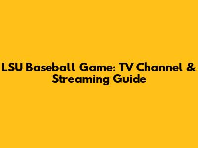 LSU Baseball Game: TV Channel & Streaming Guide