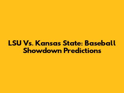 LSU Vs. Kansas State: Baseball Showdown Predictions