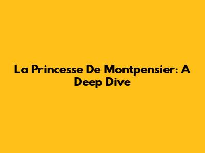 La Princesse De Montpensier: A Deep Dive