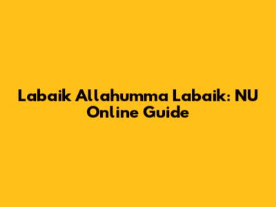 Labaik Allahumma Labaik: NU Online Guide