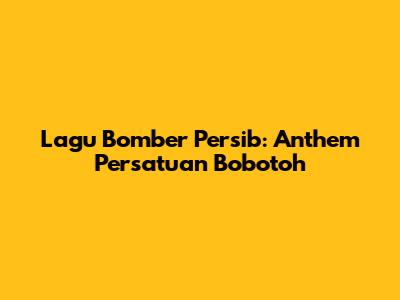 Lagu Bomber Persib: Anthem Persatuan Bobotoh