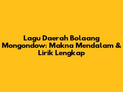 Lagu Daerah Bolaang Mongondow: Makna Mendalam & Lirik Lengkap