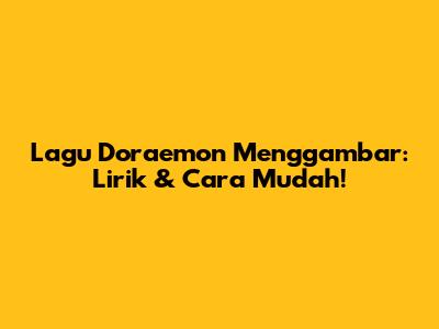 Lagu Doraemon Menggambar: Lirik & Cara Mudah!