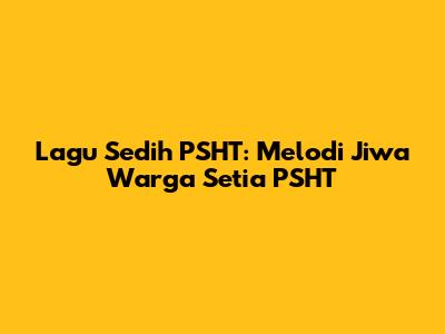 Lagu Sedih PSHT: Melodi Jiwa Warga Setia PSHT