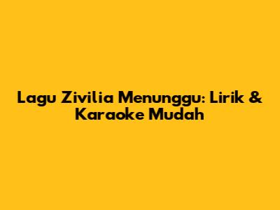 Lagu Zivilia Menunggu: Lirik & Karaoke Mudah