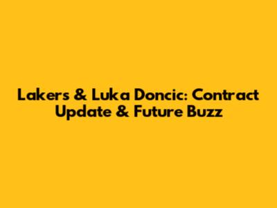 Lakers & Luka Doncic: Contract Update & Future Buzz