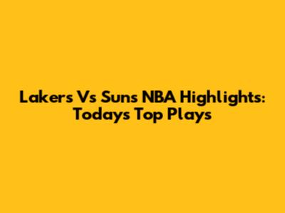 Lakers Vs Suns NBA Highlights: Today's Top Plays