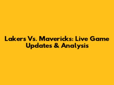Lakers Vs. Mavericks: Live Game Updates & Analysis