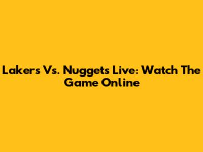Lakers Vs. Nuggets Live: Watch The Game Online