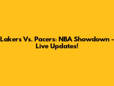 Lakers Vs. Pacers: NBA Showdown - Live Updates!