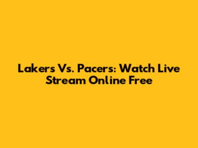 Lakers Vs. Pacers: Watch Live Stream Online Free